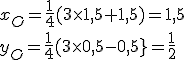 x_O=\fr{1}{4}(3\time 1,5+1,5)=1,5
 \\ y_O=\fr{1}{4}(3\time 0,5-0,5}=\fr{1}{2}